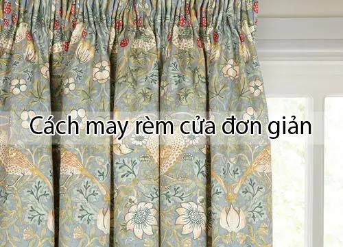 Cách tự may rèm cửa tại nhà đơn giản và chuẩn xác nhất